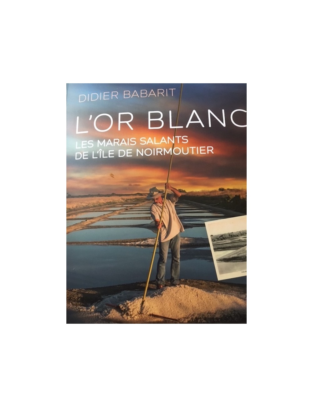 Livre L'OR BLANC Les Marais Salants de l'île de Noirmoutier Didier Babarit Éditions Geste